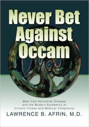 Never Bet Against Occam: Mast Cell Activation Disease and the Modern Epidemics of Chronic Illness and Medical Complexity” by Dr. Lawrence Afrin – A Review